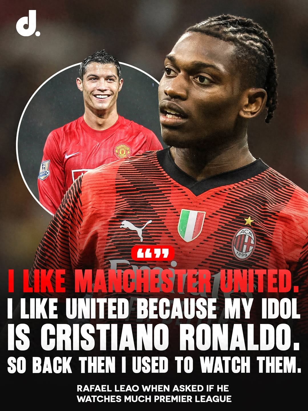 Leao khao khát gia nhập Manchester United, tự thừa nhận giấc mơ Quỷ đỏ! Manchester United chưa hành động vì lo ngại anh trở thành Rashford thứ hai.