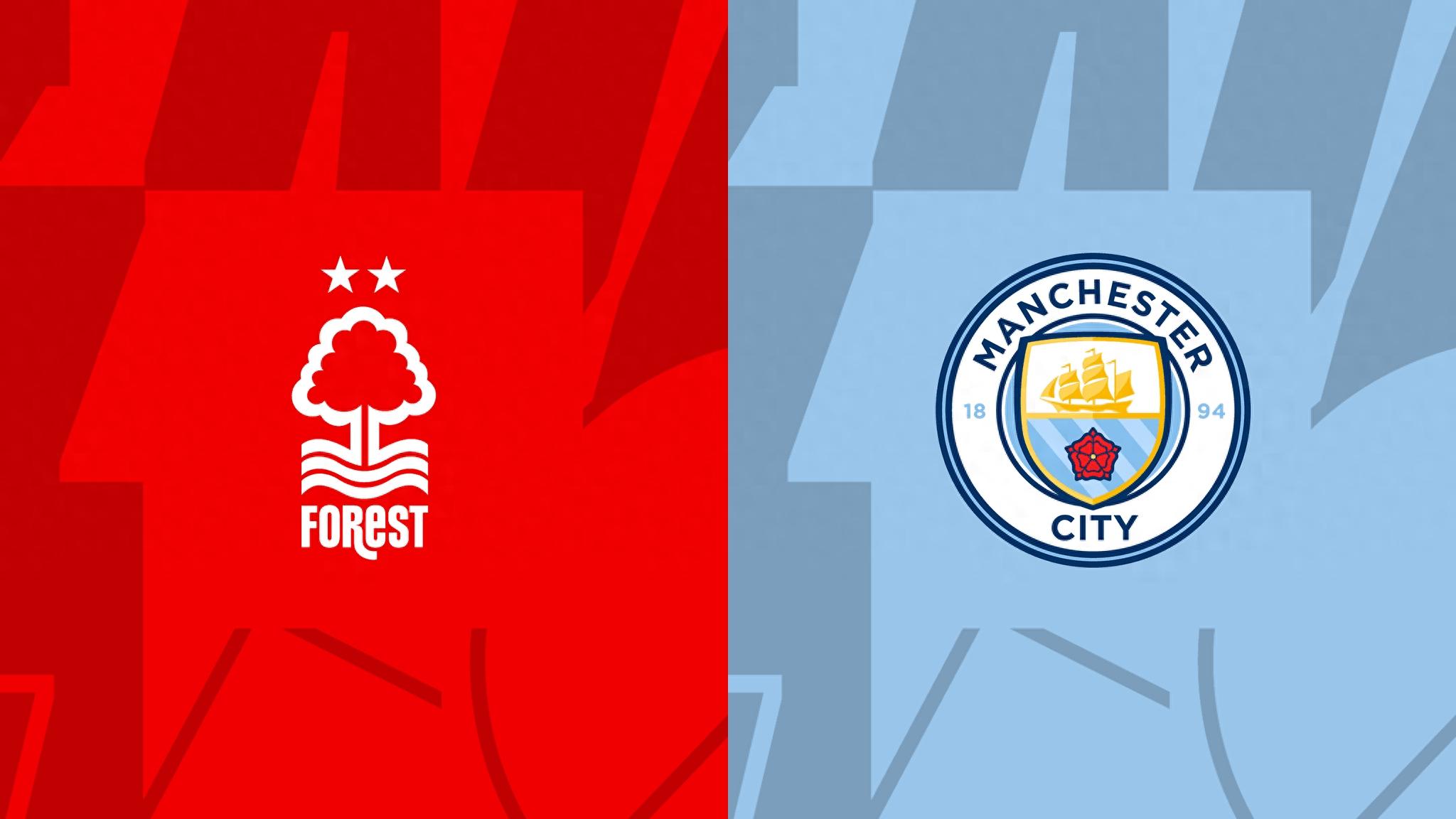 Nhận định trận Nottingham Forest vs Man City: Hàng công Man City bùng nổ, không ngại sân khách trước Forest