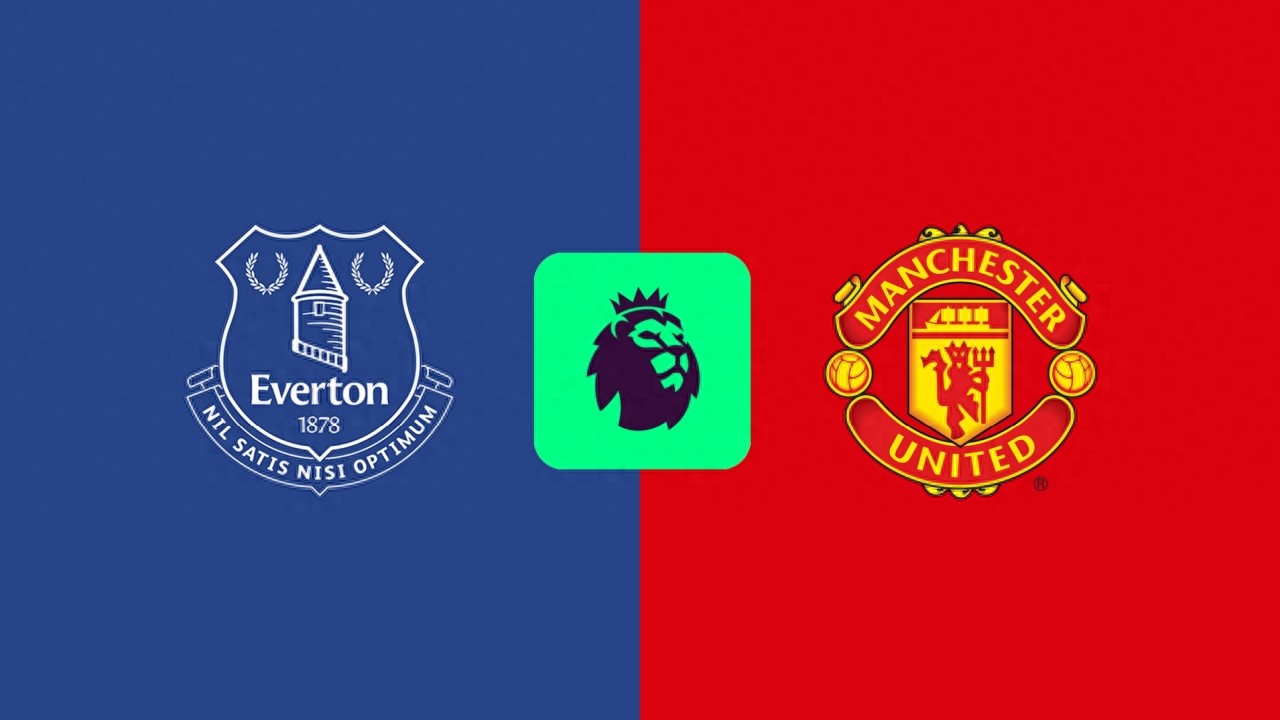 CCTV16 trực tiếp trận đấu Everton vs Man Utd: Everton đầy sức mạnh, sân nhà không sợ Man Utd